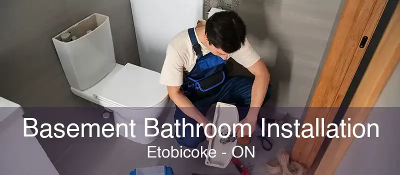 Basement Bathroom Installation Etobicoke - ON