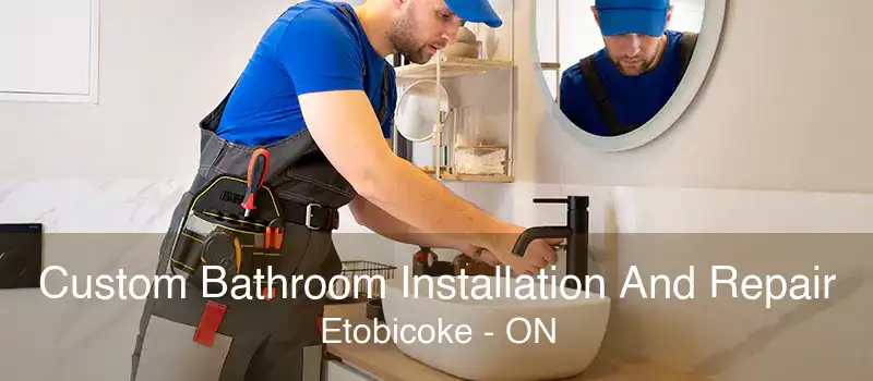 Custom Bathroom Installation And Repair Etobicoke - ON