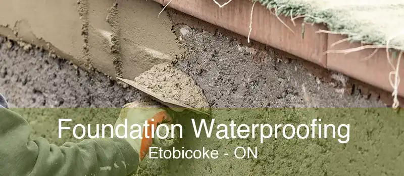 Foundation Waterproofing Etobicoke - ON