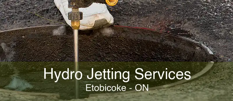 Hydro Jetting Services Etobicoke - ON