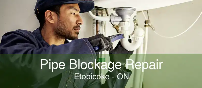 Pipe Blockage Repair Etobicoke - ON