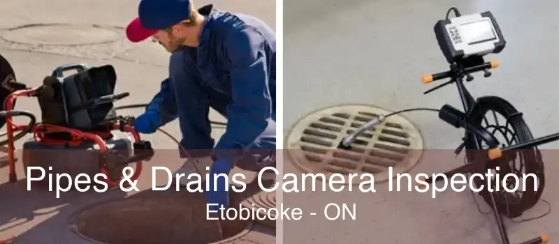 Pipes & Drains Camera Inspection Etobicoke - ON