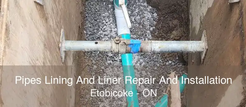 Pipes Lining And Liner Repair And Installation Etobicoke - ON