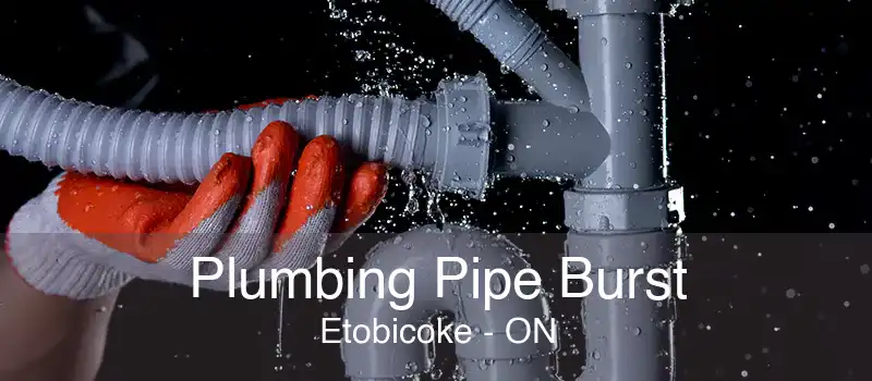 Plumbing Pipe Burst Etobicoke - ON