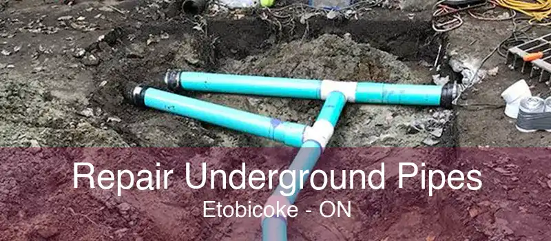 Repair Underground Pipes Etobicoke - ON