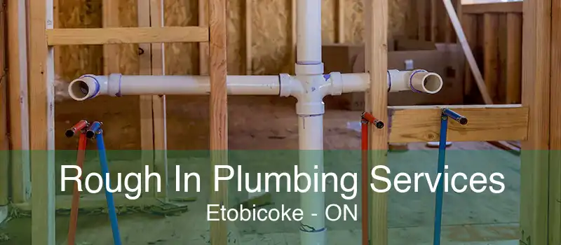 Rough In Plumbing Services Etobicoke - ON