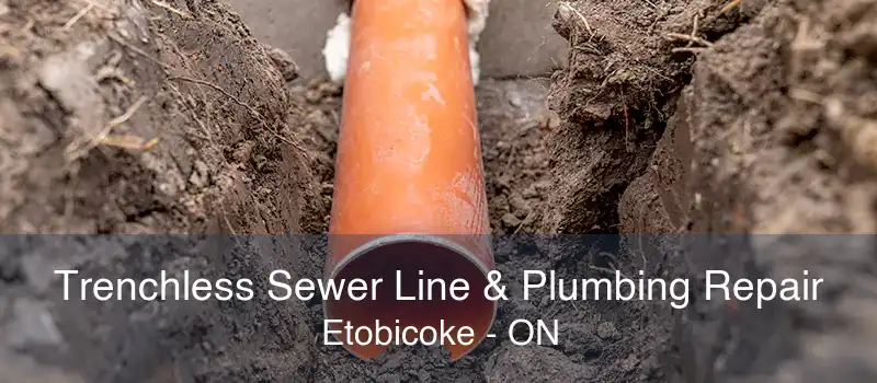 Trenchless Sewer Line & Plumbing Repair Etobicoke - ON