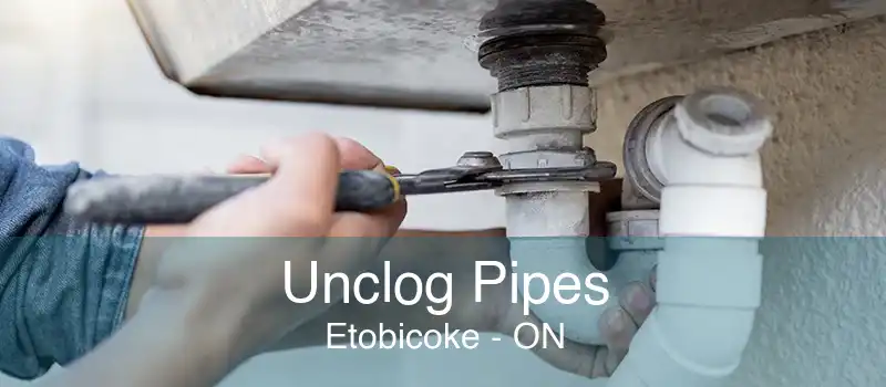 Unclog Pipes Etobicoke - ON