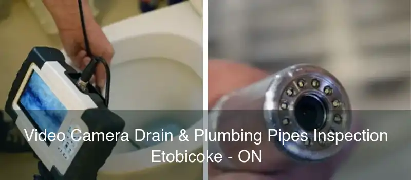 Video Camera Drain & Plumbing Pipes Inspection Etobicoke - ON