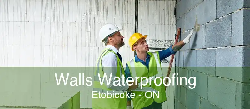 Walls Waterproofing Etobicoke - ON